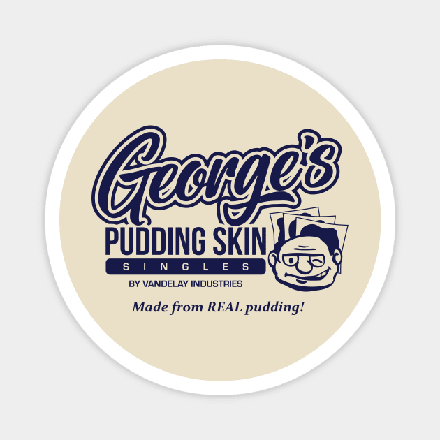 George's Pudding Skin Singles Magnet by kramericaindustees